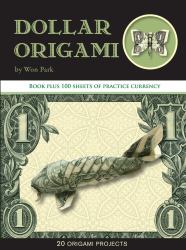 Dollar Origami : 10 Origami Projects Including the Amazing Koi Fish