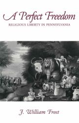 A Perfect Freedom : Religious Liberty in Pennsylvania