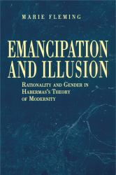 Emancipation and Illusion : Rationality and Gender in Habermas's Theory of Modernity