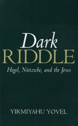 Dark Riddle : Hegel, Nietzsche, and the Jews