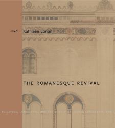 The Romanesque Revival : Religion, Politics, and Transnational Exchange