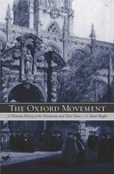 The Oxford Movement : A Thematic History of the Tractarians and Their Times