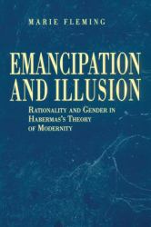 Emancipation and Illusion : Rationality and Gender in Habermas's Theory of Modernity