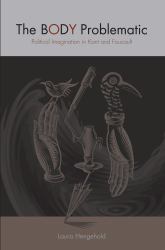 The Body Problematic : Political Imagination in Kant and Foucault