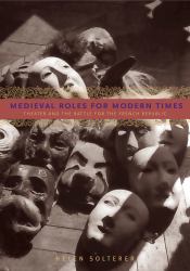 Medieval Roles for Modern Times : Theater and the Battle for the French Republic