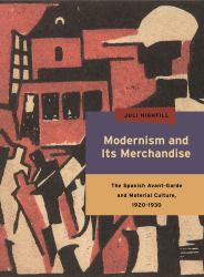 Modernism and Its Merchandise : The Spanish Avant-Garde and Material Culture, 1920-1930
