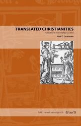 Translated Christianities : Nahuatl and Maya Religious Texts