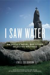 I Saw Water : An Occult Novel and Selected Writings