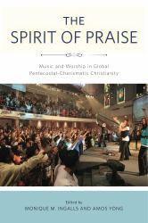 The Spirit of Praise : Music and Worship in Global Pentecostal-Charismatic Christianity