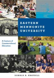 Eastern Mennonite University : A Century of Countercultural Education