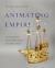 Animating Empire : Automata, the Holy Roman Empire, and the Early Modern World Animating Empire : Automata, the Holy Roman Empire, and the Early Modern World