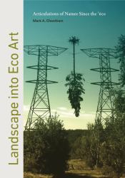 Landscape into Eco Art : Articulations of Nature since The '60s