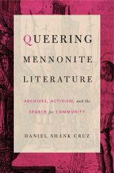 Queering Mennonite Literature : Archives, Activism, and the Search for Community