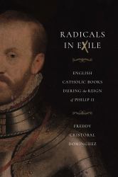 Radicals in Exile : English Catholic Books During the Reign of Philip II