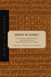 Sorcery or Science? : Contesting Knowledge and Practice in West African Sufi Texts