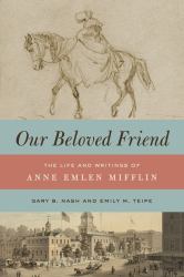 Our Beloved Friend : The Life and Writings of Anne Emlen Mifflin