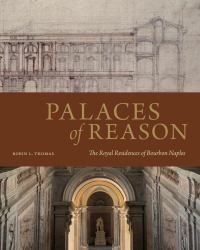 Palaces of Reason : The Royal Residences of Bourbon Naples