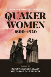 Quaker Women, 1800-1920 : Studies of a Changing Landscape
