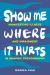 Show Me Where It Hurts : Manifesting Illness and Impairment in Graphic Pathography Show Me Where It Hurts : Manifesting Illness and Impairment in Graphic Pathography