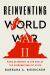 Reinventing World War II : Popular Memory in the Rise of the Ethnonationalist State Reinventing World War II : Popular Memory in the Rise of the Ethnonationalist State