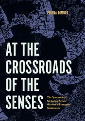 At the Crossroads of the Senses : The Synaesthetic Metaphor Across the Arts in European Modernism