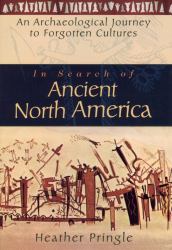 In Search of Ancient North America : An Archaeological Journey to Forgotten Cultures
