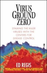 Virus Ground Zero : Stalking the Killer Viruses with the Centers for Disease Control