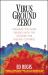 Virus Ground Zero : Stalking the Killer Viruses with the Centers for Disease Control
