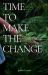 Time to Make the Change : How You Can Make a Change to Help the World