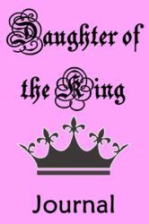 Daughter of the King Journal : Christian Notebook for Girls & Women