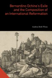 Bernardino Ochino's Exile and the Composition of an International Reformation