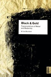 Black and Gold : Transmutations of Metal and Modernity