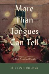 More Than Tongues Can Tell : Theological Generosity in Black Pentecostal Thought