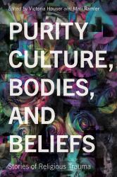 Purity Culture, Bodies, and Beliefs : Stories of Religious Trauma