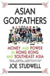 Asian Godfathers : Money and Power in Hong Kong and Southeast Asia