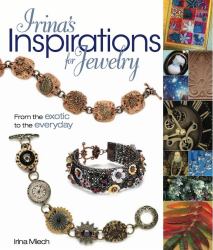 Irina's Inspirations for Jewelry : From the Exotic to the Everyday