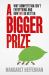 Bigger Prize : Why Competition Isn't Everything and How We Do Better