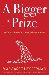 A Bigger Prize : Why Competition Isn't Everything and How We Do Better