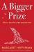 A Bigger Prize : Why Competition Isn't Everything and How We Do Better