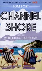 Channel Shore : From the White Cliffs to Land's End