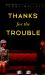 Thanks for the Trouble