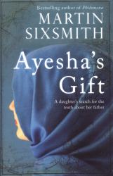 Ayesha's Gift : A Daughter's Search for the Truth about Her Father