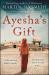 Ayesha's Gift : A Daughter's Search for the Truth about Her Father