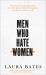 Men Who Hate Women : From Incels to Pickup Artists: the Truth about Extreme Misogyny and How It Affects Us All
