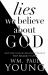The Lies We Believed about God