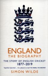 England: the Biography : The Story of English Cricket