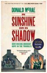 In Sunshine or in Shadow : How Boxing Brought Hope in the Troubles