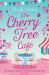 The Cherry Tree Cafe : Cupcakes, Crafting and Love - the Perfect Summer Read for Fans of Bake Off