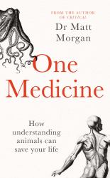 One Medicine : How Understanding Animals Can Save Our Lives