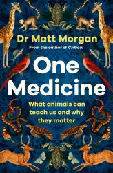 One Medicine : How Understanding Animals Can Save Our Lives